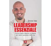 LIBRO LEADERSHIP ESSENZIALE. COME CREARE RELAZIONI DI QUALITÀ - SIMONE VOLPI
