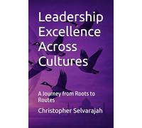 Leadership Excel-lence Across Cultures: A Journey from Roots to Routes