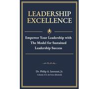 Leadership Excellence: Empower Your Leadership with The Model for Sustained Leadership Success