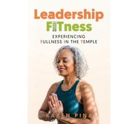 Leadership FITness: Experiencing Fullness In The Temple