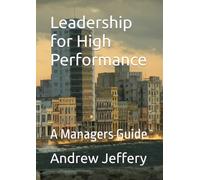 Leadership for High Performance: A Managers Guide