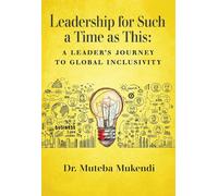 Leadership for Such a Time as This: A Leader's Journey to Global Inclusivi...