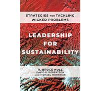 Leadership for Sustainability: Strategies for Tackling Wicked Problems