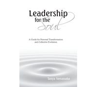 Leadership for the Soul: A Guide for Personal Transformation and Collective Evolution