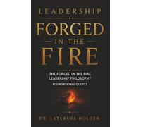 Leadership Forge in The Fire: Foundational Philosophy Quotes