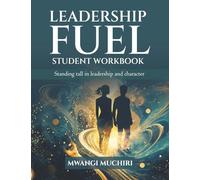 LEADERSHIP FUEL- STUDENT WORKBOOK: STANDING TALL IN LEADERSHIP AND CHARACTER