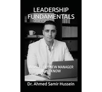 LEADERSHIP FUNDAMENTALS: WHAT EVERY NEW MANAGER MUST KNOW