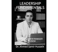 LEADERSHIP FUNDAMENTALS: WHAT EVERY NEW MANAGER MUST KNOW