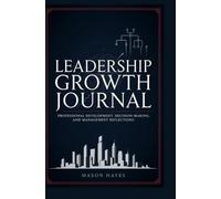 LEADERSHIP GROWTH JOURNAL: Professional development decision-making and management reflections