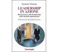 Leadership in azione. Ruolo, forme e stili di leadership nella vita delle organizzazioni