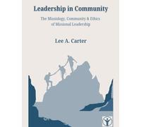 Leadership in Community: The Missiology, Community & Ethics of Missional Leadership