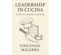 Leadership in Cucina: L’Arte di Guidare e Ispirare