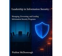 Leadership in Information Security: Managing, Governing, and Leading Information Security Programs