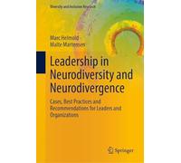 Leadership in Neurodiversity and Neurodivergence: Cases, Best Practices and Recommendations for Leaders and Organizations