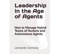 Leadership in the Age of Agents: How to Manage Hybrid Teams of Humans and Autonomous Agents