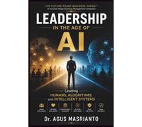 LEADERSHIP IN THE AGE OF AI: Leading Humans, Algorithms, and Intelligent Systems: 2