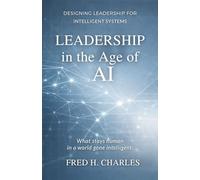 LEADERSHIP IN THE AGE OF AI: Why the Best Leadership Leaves No Fingerprints