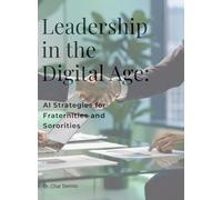 Leadership in the Digital Age: AI Strategies for Fraternities and Sororities: Unlock the potential of AI to reshape and elevate fraternity and sorority leadership.