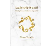 Leadership inclusif : faire équipe avec toutes les singularités