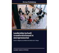 Leadership inclusif, transformationnel et entrepreneurial:: Solution intégrale aux problèmes de la RDC et de l´Afrique