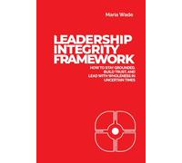 Leadership Integrity Framework: How to Stay Grounded, Build Trust, and Lead with Wholeness in Uncertain Times