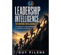 Leadership Intelligence ( LI ): The Missing Intelligence ( LI ) - The bridge from understanding people to multiplying contribution