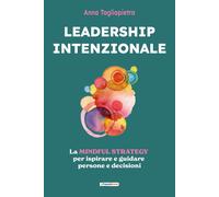 Leadership intenzionale. La mindful strategy per ispirare e guidare persone e de