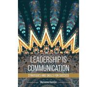 Leadership Is Communication: Strategies and Skills for Success