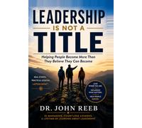 Leadership Is Not a Title: Helping People Become More Than They Believe They Can Become