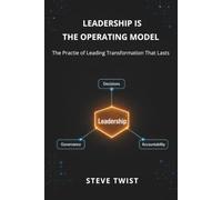 Leadership is the Operating Model: The Practice of Leading Transformation That Lasts