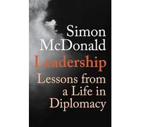 Leadership: Lessons from a Life in Diplomacy by Simon McDonald