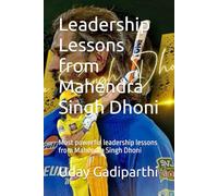 Leadership Lessons from Mahendra Singh Dhoni: Most powerful leadership lessons from Mahendra Singh Dhoni