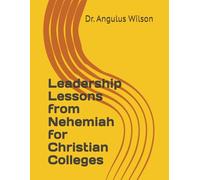 Leadership Lessons from Nehemiah for Christian Colleges