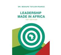 Leadership Made in Africa: An Anthology of Leadership Articles and Perspec...