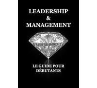 Leadership & Management : Le Guide pour Débutants