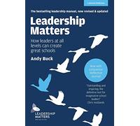 Leadership Matters: How leaders at all levels can create great schools: REVISED AND UPDATED SECOND EDITION