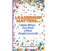 Leadership Matters...Make Where You Work a Place People Love to Be