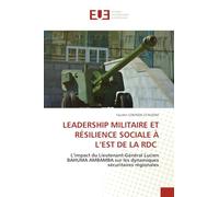 LEADERSHIP MILITAIRE ET RÉSILIENCE SOCIALE À L’EST DE LA RDC: L’impact du Lieutenant-Général Lucien BAHUMA AMBAMBA sur les dynamiques sécuritaires régionales