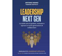 Leadership Next Gen: La sottile arte di guidare, motivare e ispirare le nuove generazioni di collaboratori