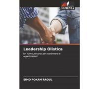 Leadership Olistica: Un nuovo percorso per trasformare le organizzazioni