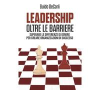 Leadership oltre le barriere. Superare le differenze di genere per creare ...