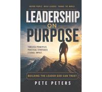 Leadership on purpose: Building a leader God can trust