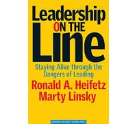 Leadership on the Line: Staying Alive Through the Dangers of Leading