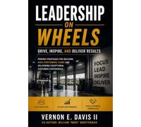 Leadership On Wheels: Drive, Inspire, and Lead from the Ground Up