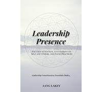 Leadership Presence: Focused Attention, Attunement to Self and Others, and Pause Practices: 4
