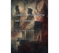 Leadership, Psychoanalyse und Christentum: Teil 1: Die dunkle Seite der Macht