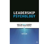 Leadership Psychology: How the Best Leaders Inspire Their People - Cutler