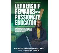 Leadership Remarks By A Passionate Educator: "Developing the Educator with an Illuminated Heart Found Passion to Teach and Inspire"