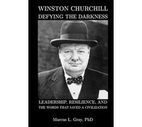 Leadership, Resilience, and the Words That Saved a Civilization: Winston Churchill Defying The Darkness