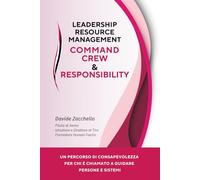 Leadership Resource Management - Command, Crew & Responsibility: Riflessioni sulla leadership come funzione umana, sociale e organizzativa. Un ... chi è chiamato a guidare persone e sistemi.